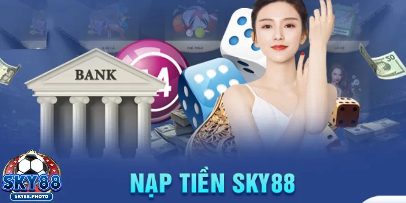 Cách nạp tiền Sky88 nhanh qua tài khoản ngân hàng